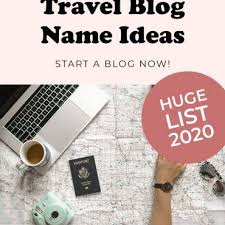 150 Travel Blog Name Ideas Examples Domains Tips Huge Research 2020 In 2020 Travel Blog Blog Names Blog