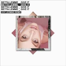 Betta Lemme Give It Leomind Remix By Leomind On Soundcloud Hear The World S Sounds