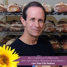 Ep 1: Creating a Fulfilled Life with John Gates, Nashoba Brook Bakery