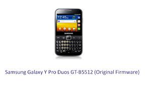 Samsung Galaxy Y Pro Duos Gt B5512 Original Firmware Stock Rom Flash File Download Samsung Firmware Samsung Galaxy