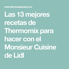 Las 13 Mejores Recetas De Thermomix Para Hacer Con El Monsieur Cuisine De Lidl Recetas De Thermomix Recetas Mejores Recetas