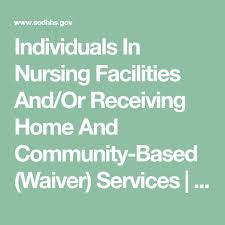 Individuals In Nursing Facilities And Or Receiving Home And Community Based Waiver Services Sc Dhhs With Images Nursing Facility Nurse Facility