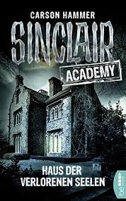 Als sie erwachen suchen sie im umliegenden wald nach einem haus und der damit erhofften rettung, welche sie auch bald darauf denken, gefunden zu haben, als sie auf ein verlassenes anwesen stoßen. Amazon Com Sinclair Academy 07 Haus Der Verlorenen Seelen Die Neuen Geisterjager 7 German Edition Ebook Hammer Carson Kindle Store