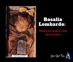 September 13, 2015 11:21 am. Lantern Ghost Tours Rosalia Lombardo Would You Believe This Beautiful Girl Is Dead At First Glance Rosalia Lombardo Looks Like Any Other Two Year Old Light Blonde Hair Soft Plump