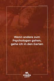 Wenn Andere Zum Psychologen Gehen Gehe Ich In Den Garten In 2020 Garten Zitate Gartenspruche Garten