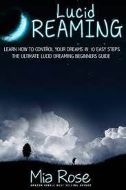Lucid Dreaming: Learn How To Control Your Dreams In 10 Easy Steps - Lucid  Dreaming Techniques (Lucid Dreaming, Astral Projection, Visualization  Techniques): Rose, Mia: 9781511802567: Amazon.com: Books