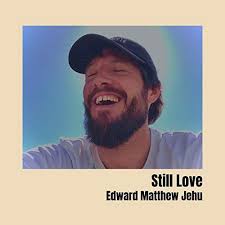 Still Love by Edward Matthew Jehu