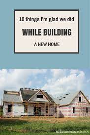 Building A New Home Check Out These Ten Things I M Glad We Did Building A New Home Home Building Tips Building A House