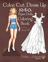 Download 2,100+ royalty free cute girl coloring pages vector images. Color Cut Dress Up 1940s Paper Dolls Coloring Book Dollys And Friends Originals Vintage Fashion History Paper Doll Collection Adult Coloring Pages With Glamorous Forties Style Costumes Paperback Walmart Com