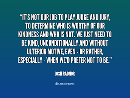 Quote Josh Radnor Its Not Our Job To Play Judge 137571 1 Png 1000 752 Judge Quotes Quotes Wise Words