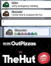 Among Us Meme I Know How To Outpizza The Hut Ejected No One Outpizzas The Hut Comics And Memes
