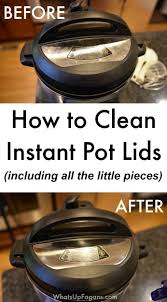 How To Clean All The Different Parts Of The Instant Pot Lids In 2020 Instant Pot Lid Instant Pot Instant Pot Steam