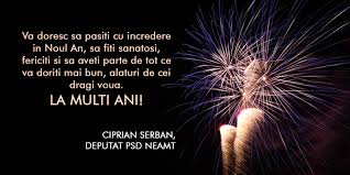Sa ai parte de multe realizari, bucurii si de tot ce e mai bun si mai frumos in viata! Ciprian È™erban Deputat Psd NeamÈ› Felicitare De Anul Nou C