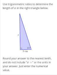 Using the ratios that come from the right triangle, and understanding the application of the unit circle, you can solve a wide variety of problems involving angles and lengths. Use Trigonometric Ratios To Determine The Length Of X Chegg Com