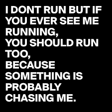Oh, you better run to the city of ninveha, you better run, run, run (repeat 3x). I Dont Run But If You Ever See Me Running You Should Run Too Because Something Is Probably Chasing Me Post By Juneocallagh On Boldomatic