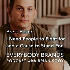 People to Fight For and a Cause to Stand For with Brett Baker