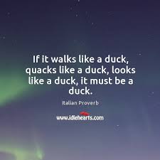 If It Walks Like A Duck Quacks Like A Duck Looks Like A Duck It Must Be A Duck Idlehearts