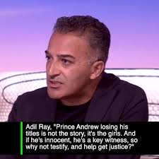 Adil Ray, "It's clearly not enough", "At the heart of this are the victims,  thousands of young girls, and we think maybe 30-50 other pedophiles", "This  is now a story about whether Prince Andrew ...