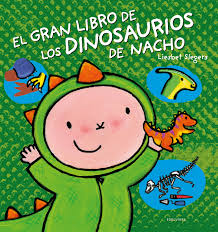 Con las palabras y los ojos de un niño, el pequeño nacho tiene sus primeros pasos en el mundo: El Gran Libro De Los Dinosaurios De Nacho Edelvives
