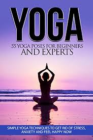 Maybe you would like to learn more about one of these? Yoga 55 Yoga Poses For Beginners And Experts Simple Yoga Techniques To Get Rid Of Stress Anxiety And Feel Happy Now Yoga Tips Mindfulness Focus Meditation Self Help Calmness