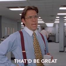 That D Be Great Office Space Meme Lies Meme Funny Memes