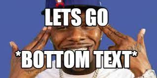 Dababy saying let's go loop 1 hourdababy saying let's go for 1 hourmore memes? Meme Creator Funny Lets Go Bottom Text Meme Generator At Memecreator Org