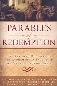 Parables of Redemption: The Restored Doctrine of the Atonement as Taught in  the Parables of Jesus Christ