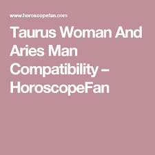 Taurus Woman And Aries Man Compatibility Aries Men Taurus Woman Aries Man In Love
