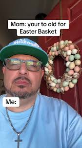 When Your Dad Says Toyr to Old for An Easter Bascut