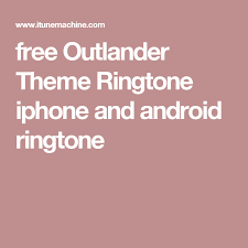 Bits And Pieces Song Scotland Free Outlander Theme Ringtone Iphone And Android Ringtone Ringtone Download Outlander Ringtones For Iphone