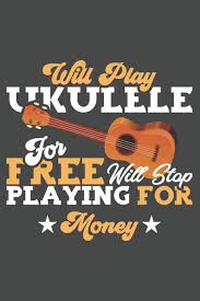 On this page you will find melodies notated with ukulele tablature and traditional sheet music. Amazon Com Will Play Ukulele For Free Will Stop Playing For Money Blank Ukulele Tab Book To Write Your Own Ukulele Music 9781076146281 Tabs Notebook Co Bridgewater Ukulele Books