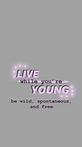 Live While You Re Young Quote Young Quotes Quotes Spontaneous