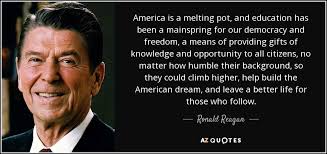 Ronald Reagan quote: America is a melting pot, and education has ... via Relatably.com