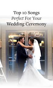 10 Songs Perfect For Your Wedding Ceremony Ceremony Wedding Ceremony Music Wedding Ceremony