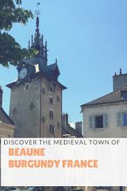 A Day In Beaune Burgundy Empty Nesters Travel Insights France Travel Burgundy France Travel Beaune