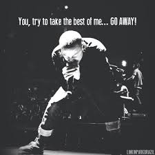 You Try To Take The Best Of Me Go Away Lyrics From A Place For My Head By Linkin Park Lyricart Chesterben Linkin Park Chester Linkin Park Park Quotes