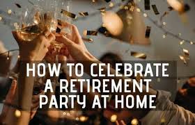 People who have worked together for a while become acquaintances and then friends. How To Celebrate A Retirement Party At Home 14 Tips Retirement Tips And Tricks