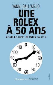 Il est temps de rentrer. Une Rolex A 50 Ans A T On Le Droit De Rater Sa Vie Antidote French Edition Dall Aglio Yann 9782081262447 Amazon Com Books