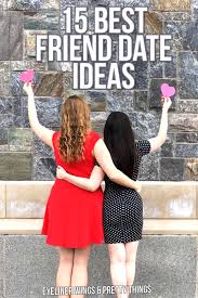 15 Best Friend Date Ideas Eyeliner Wings Pretty Things Best Friend Dates Friend Activities Best Friend Activities
