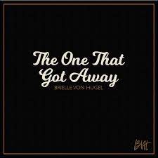 Sittin' here all through the night. Brielle Von Hugel The One That Got Away Songtext Musixmatch