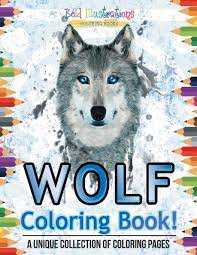 Once finished with these wolf coloring pages, don't stop the coloring fun there. Wolf Coloring Book A Unique Collection Of Coloring Pages Illustrations Bold Amazon Co Uk Books