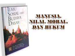 Moral adalah ajaran tentang laku hidup yang baik berdasarkan pandangan hidup atau agama tertentu. Manusia Nilai Moral Dan Hukum Fatkhan Web Id
