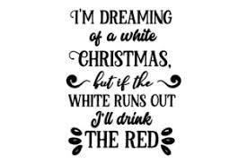 Dreaming of a white christmas. I M Dreaming Of A White Christmas But Svg Cut Files Free Svg Files For Cricut Silhouette Free Cricut Images