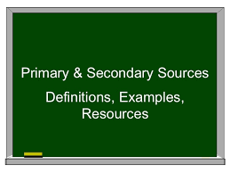 Secondary sources involve analysis, synthesis, interpretation, or evaluation of primary sources. Primary Secondary Sources
