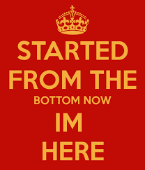 From the bottom now the whole team fuckin' here i done kept it real from the jump livin' at my momma's house we'd argue every month nigga, i was tryna get it on my own workin' all night, traffic on the way home and my uncle callin' me like, where ya at? Quotes Started From The Bottom Quotesgram
