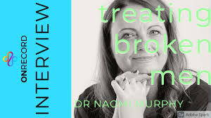 Treating Broken Men: Dr Naomi Murphy