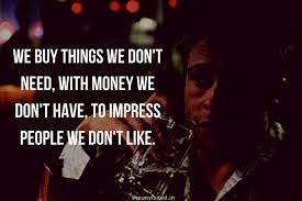 It helps to create a system or a working process to resist buying things you don't need. 16 Dark Fight Club Quotes That Show You The Raw Truth Of Life The Unvisited
