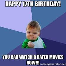 Happy 17th Birthday You Can Watch R Rated Movies Now Success Kid Meme Generator