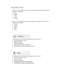 Soal pilihan ganda 1 b 11 a 21 c 31 a 41 b 2 d 12 d 22 a 32 a 42 c 3 a 13 b 23 a 33 d 43 c 4 d 14 b 24 c 34 c 44 a 5 e 15 d 25 c 35 b 45 b 6 a 16 a 26 b 36 a 46 c 7 d 17 c 27 a 37 c 47 a 8 a 18 b 28 b 38 d 48 b 9 e 19 c 29 d 39 b 49 a 10 b 20 b 30 a 40 d 50 a b. Xii Tp Cnc Uas