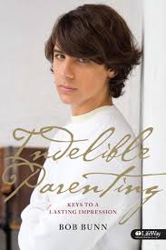 Indelible Parenting: Keys to a Lasting Impression